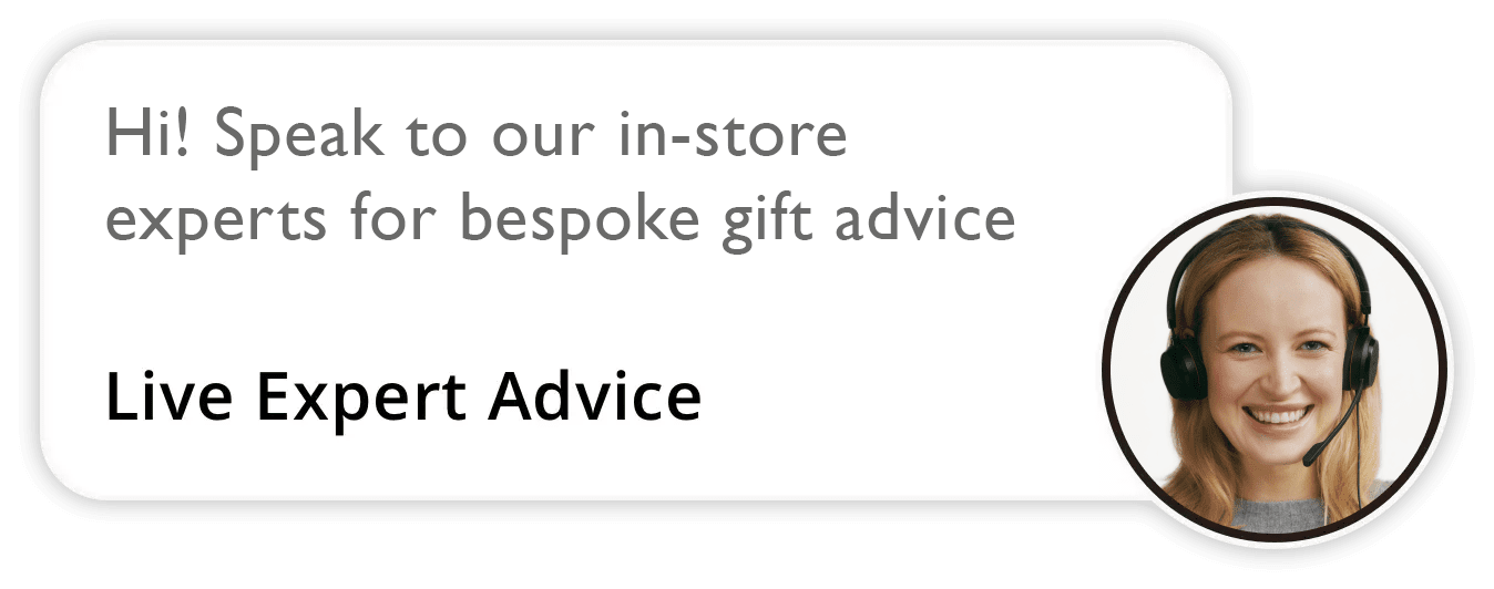 speak to our in store experts for bespoke gift advice